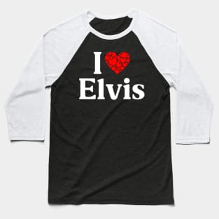 Elvis He - I Love Elvis Baseball T-Shirt